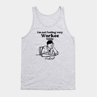 I'm Not Feeling Very Workee Today Tank Top